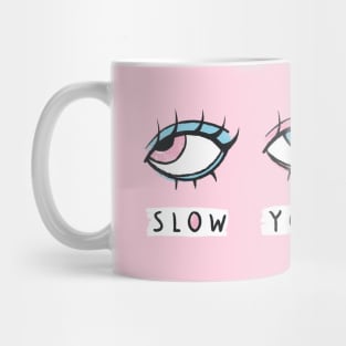 Slow It Down Mug